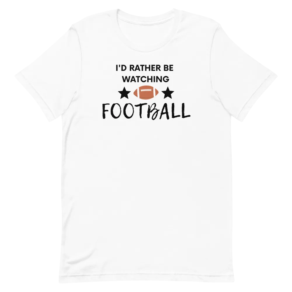 I'd Rather be Watching Football - T-Shirt (Various Colors)